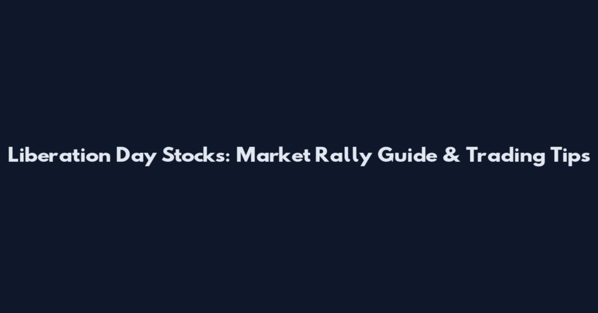 Liberation Day Stocks: Market Rally Guide & Trading Tips