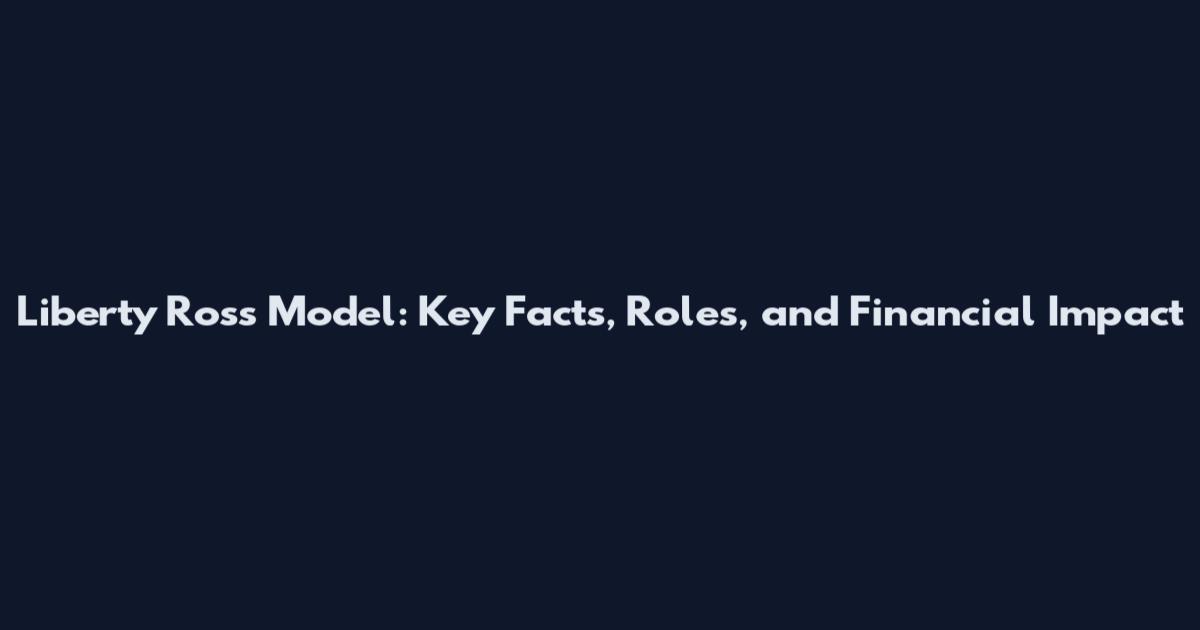 Liberty Ross Model: Key Facts, Roles, and Financial Impact