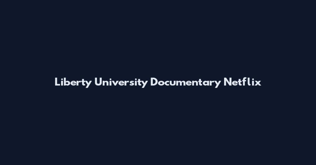 Liberty University Documentary Netflix