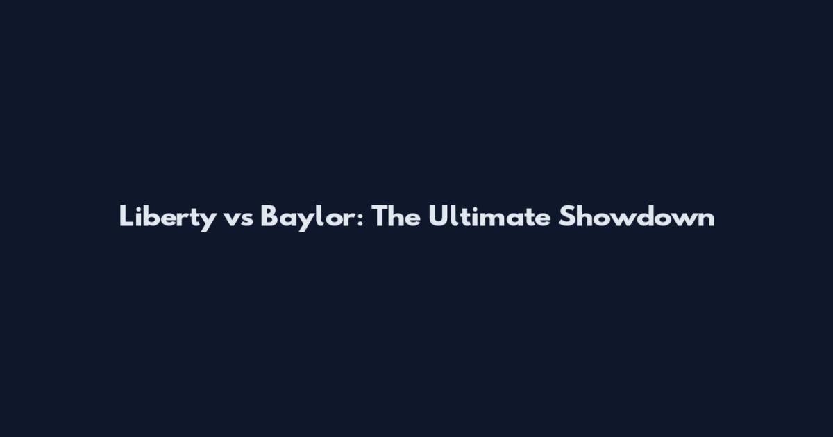 Liberty vs Baylor: The Ultimate Showdown