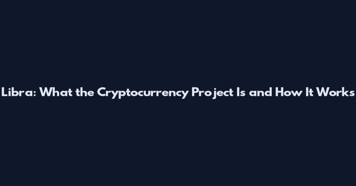 Libra: What the Cryptocurrency Project Is and How It Works