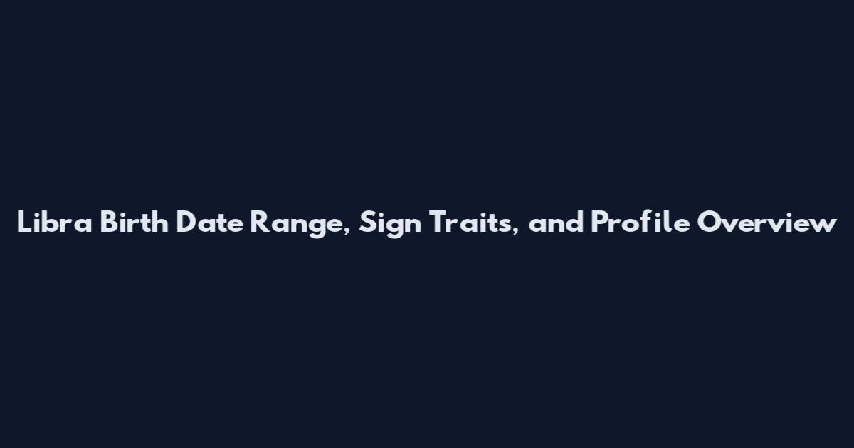 Libra Birth Date Range, Sign Traits, and Profile Overview