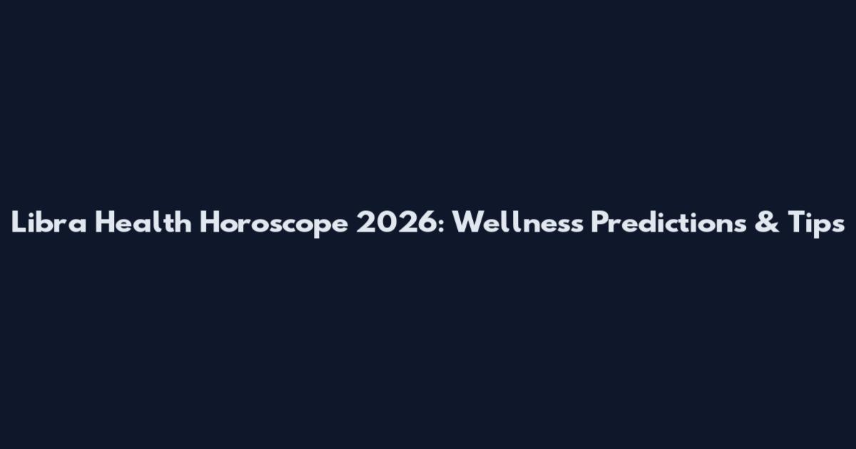 Libra Health Horoscope 2026: Wellness Predictions & Tips