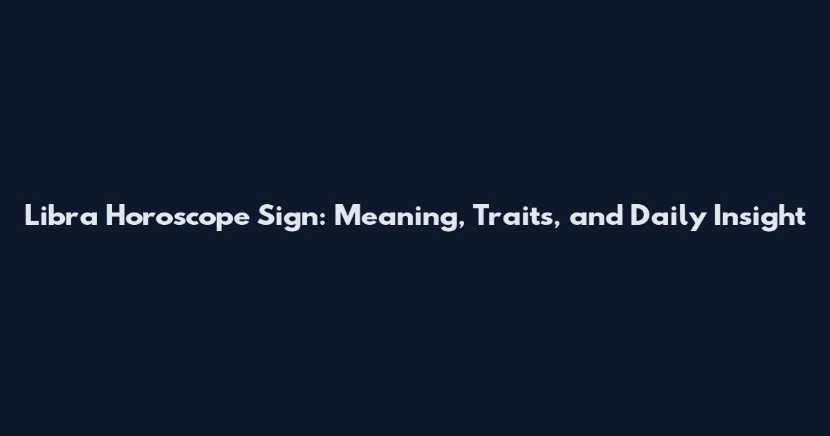 Libra Horoscope Sign: Meaning, Traits, and Daily Insight