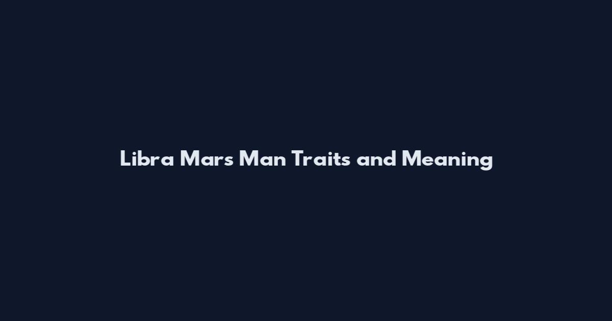 Libra Mars Man Traits and Meaning