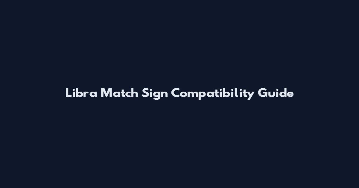 Libra Match Sign Compatibility Guide