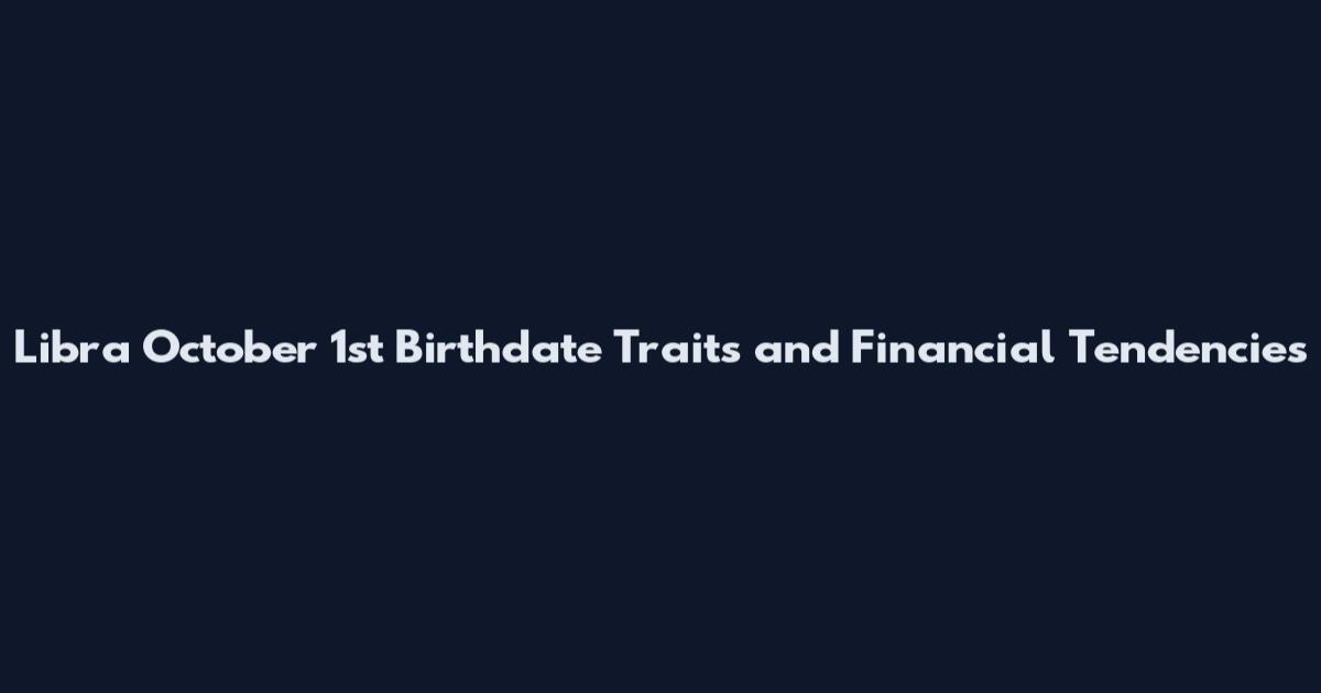 Libra October 1st Birthdate Traits and Financial Tendencies