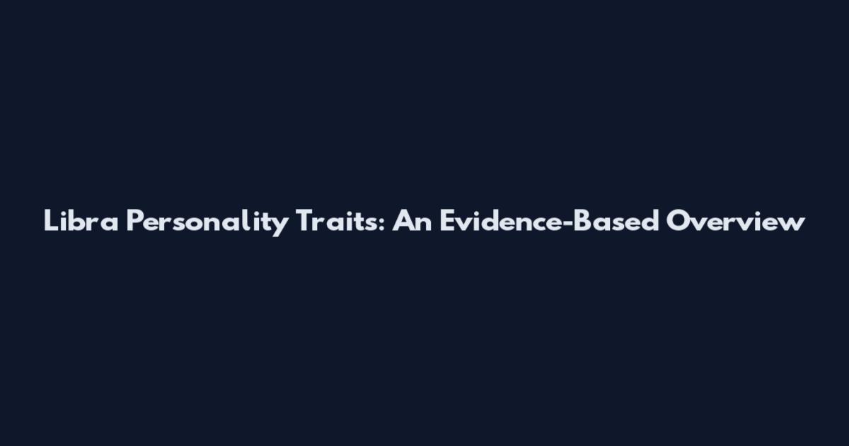 Libra Personality Traits: An Evidence-Based Overview
