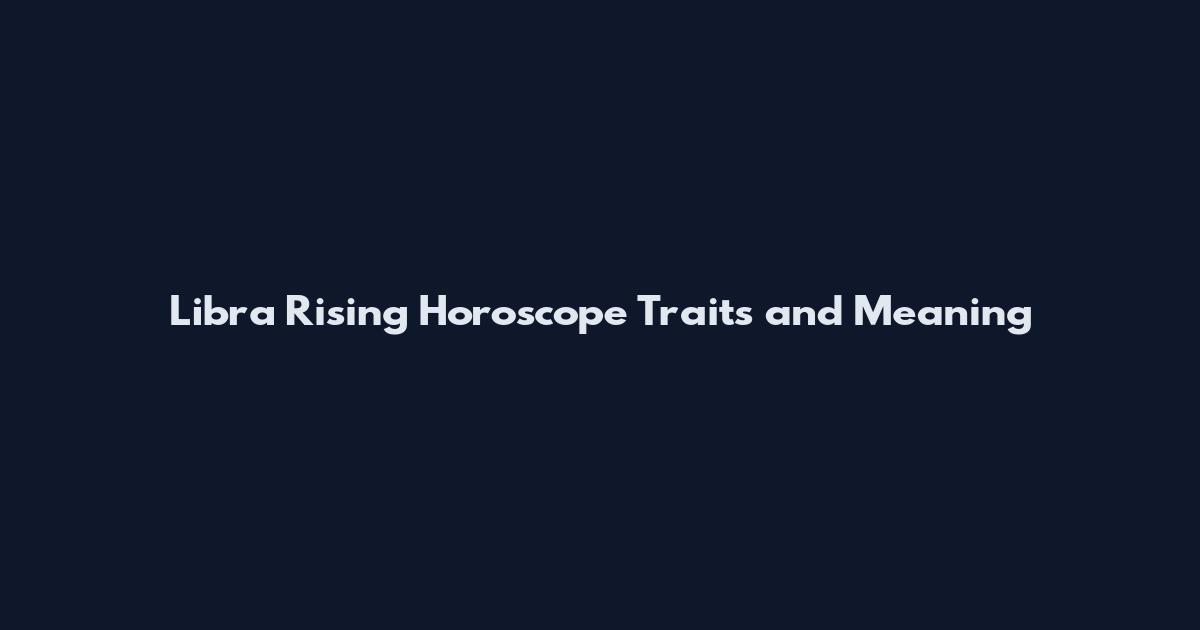 Libra Rising Horoscope Traits and Meaning