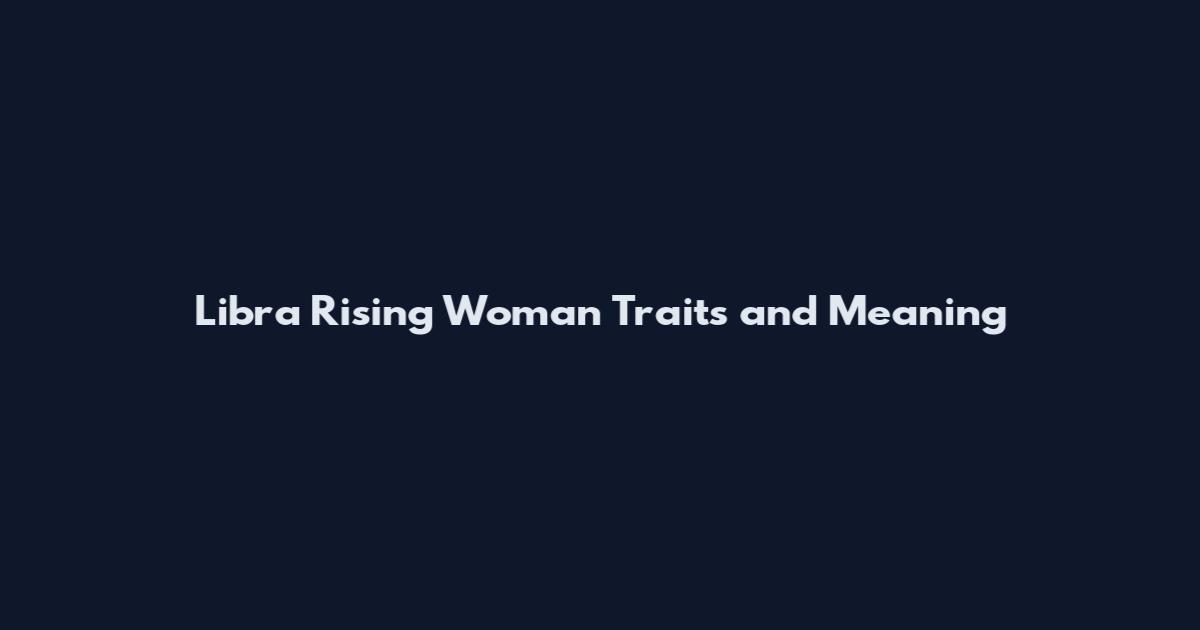 Libra Rising Woman Traits and Meaning