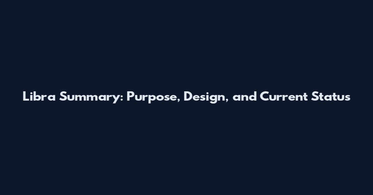 Libra Summary: Purpose, Design, and Current Status