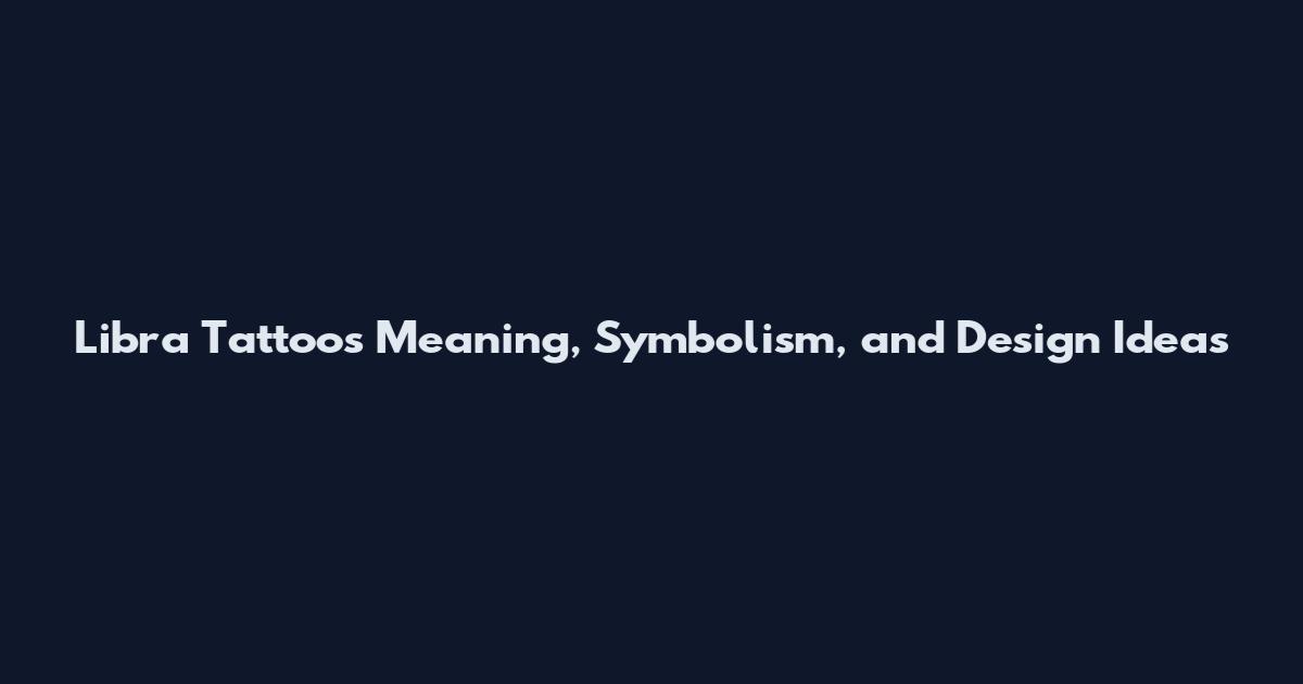 Libra Tattoos Meaning, Symbolism, and Design Ideas
