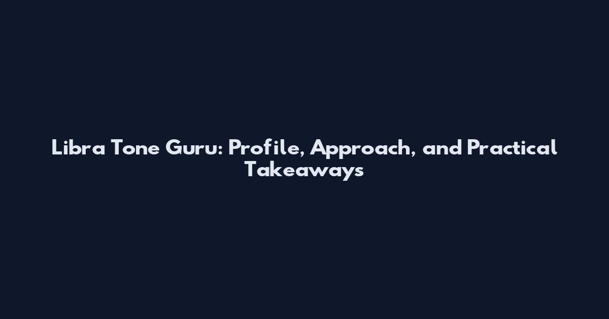 Libra Tone Guru: Profile, Approach, and Practical Takeaways