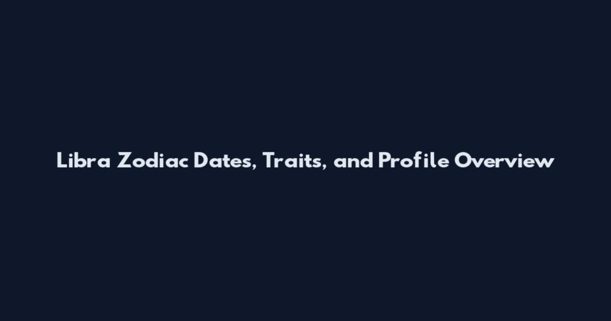 Libra Zodiac Dates, Traits, and Profile Overview