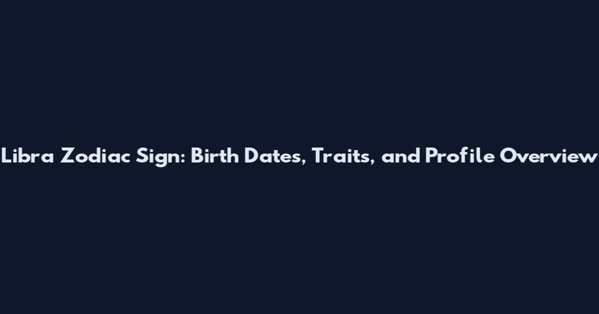 Libra Zodiac Sign: Birth Dates, Traits, and Profile Overview