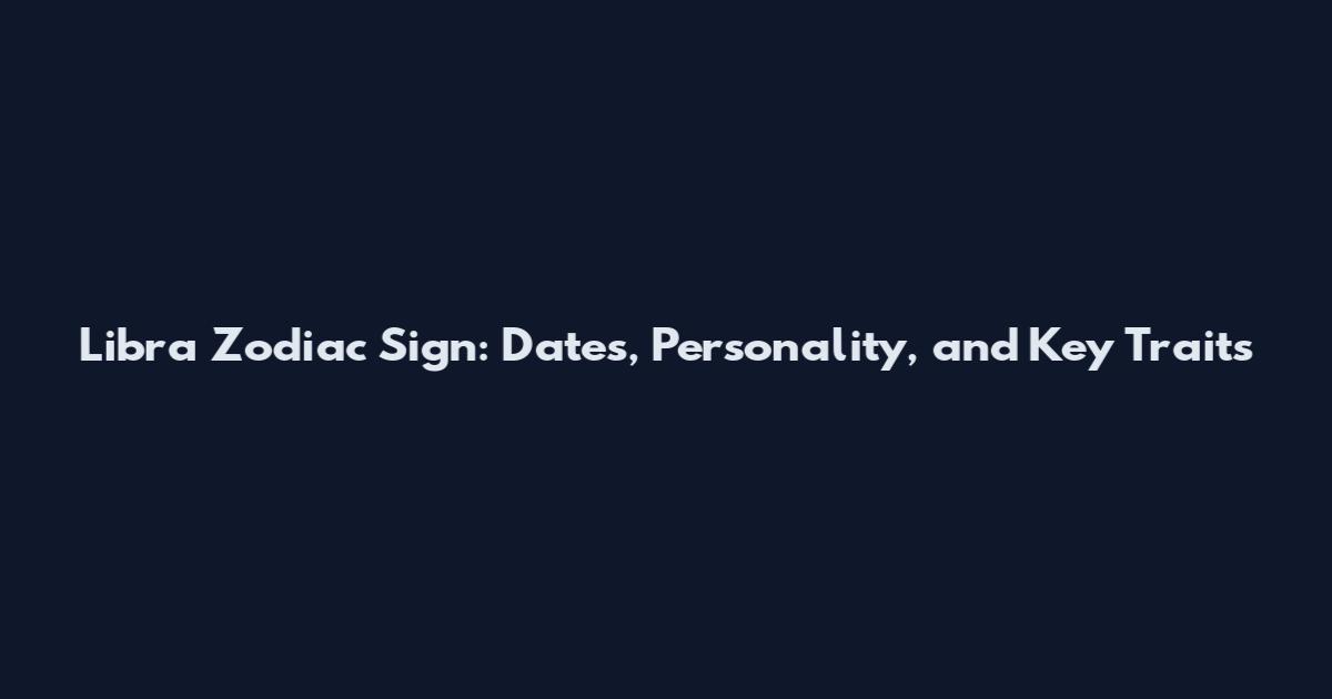 Libra Zodiac Sign: Dates, Personality, and Key Traits