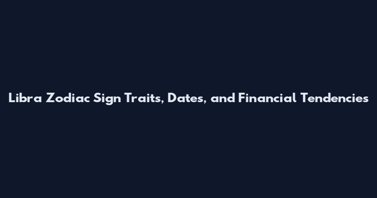 Libra Zodiac Sign Traits, Dates, and Financial Tendencies