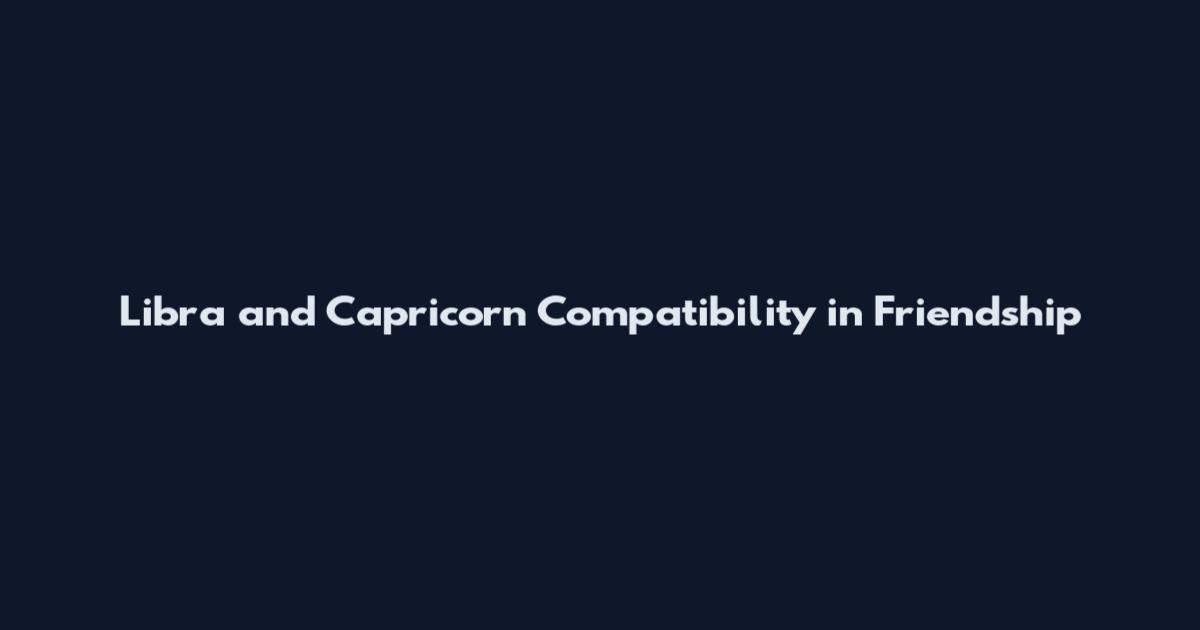 Libra and Capricorn Compatibility in Friendship