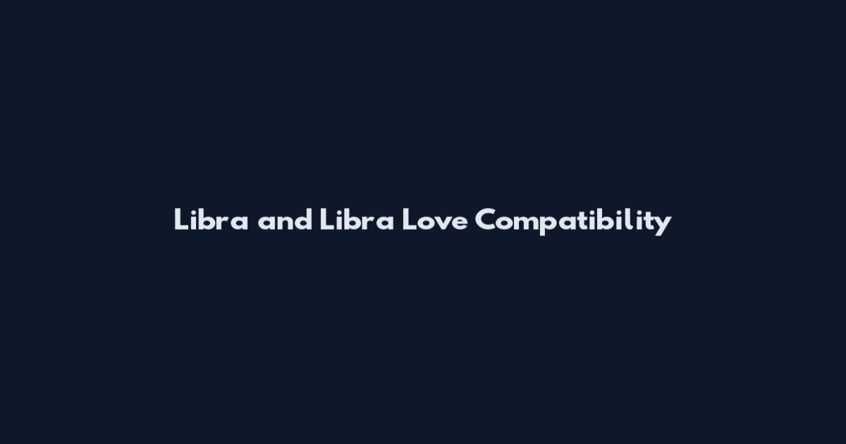 Libra and Libra Love Compatibility