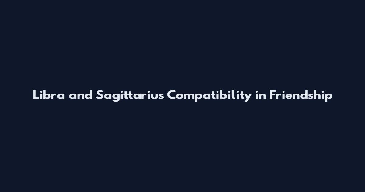 Libra and Sagittarius Compatibility in Friendship