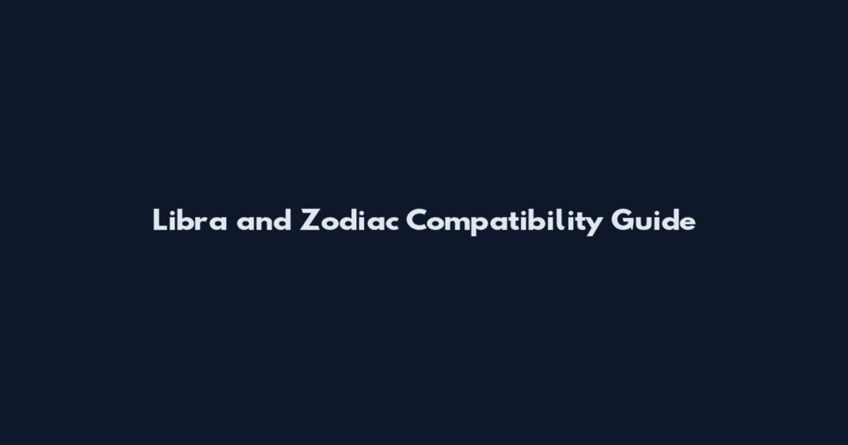 Libra and Zodiac Compatibility Guide