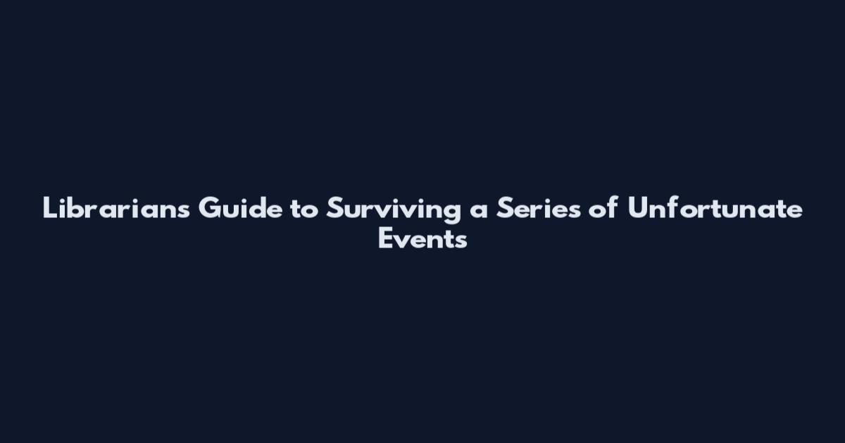 Librarian's Guide to Surviving a Series of Unfortunate Events
