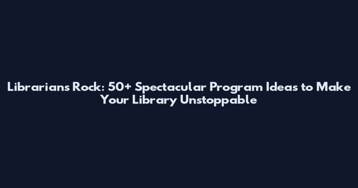 Librarians Rock: 50+ Spectacular Program Ideas to Make Your Library Unstoppable