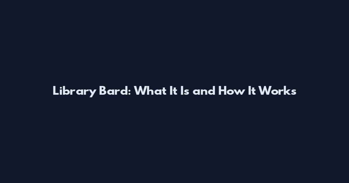 Library Bard: What It Is and How It Works