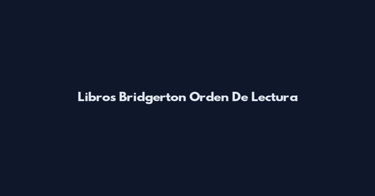 Libros Bridgerton Orden De Lectura