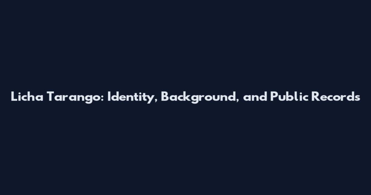 Licha Tarango: Identity, Background, and Public Records