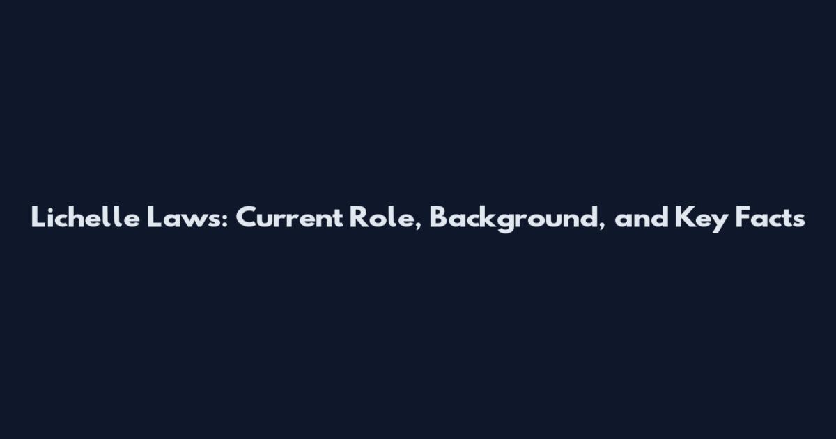 Lichelle Laws: Current Role, Background, and Key Facts