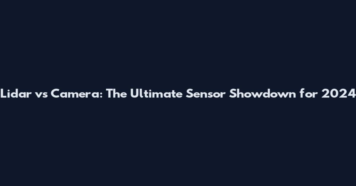 Lidar vs Camera: The Ultimate Sensor Showdown for 2024