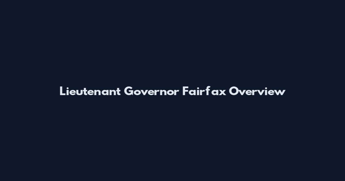 Lieutenant Governor Fairfax Overview