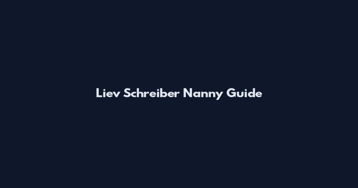 Liev Schreiber Nanny Guide