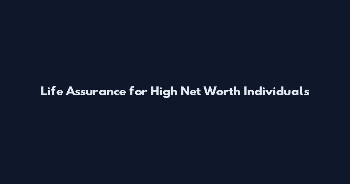 Life Assurance for High Net Worth Individuals