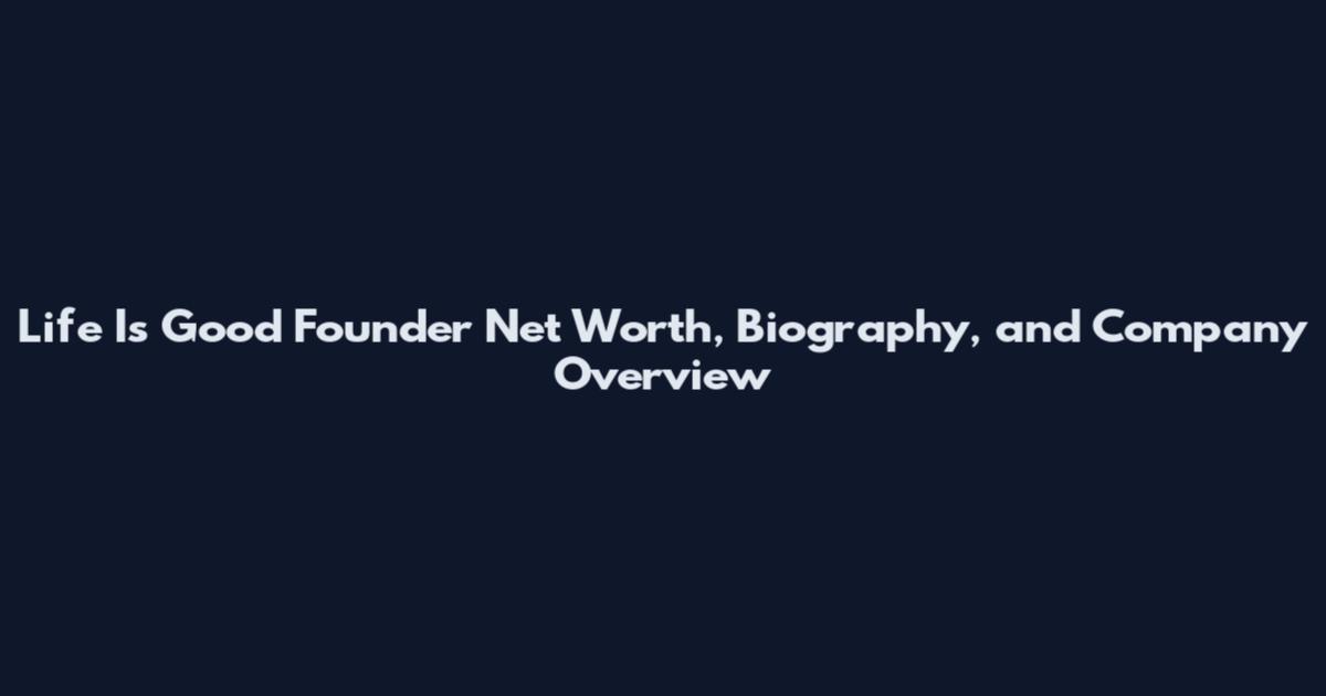 Life Is Good Founder Net Worth, Biography, and Company Overview