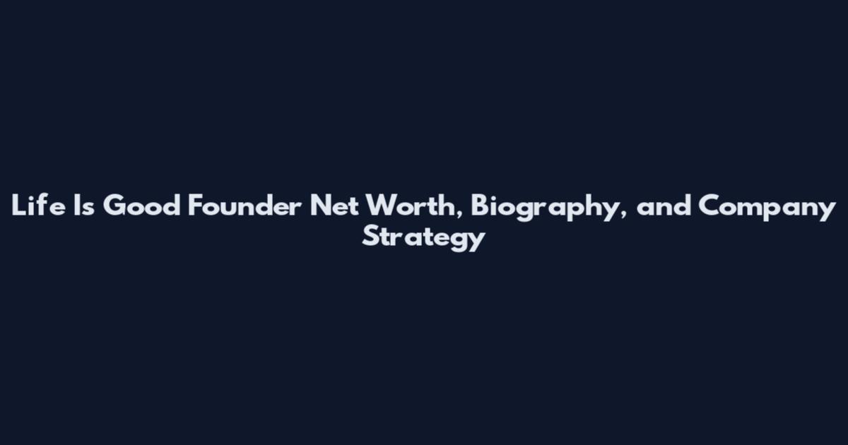 Life Is Good Founder Net Worth, Biography, and Company Strategy