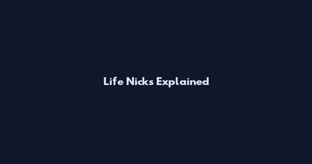 Life Nicks Explained