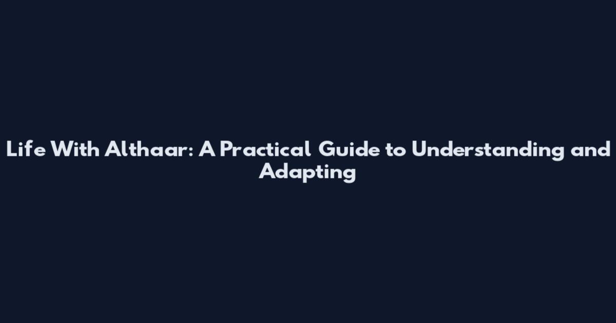 Life With Althaar: A Practical Guide to Understanding and Adapting
