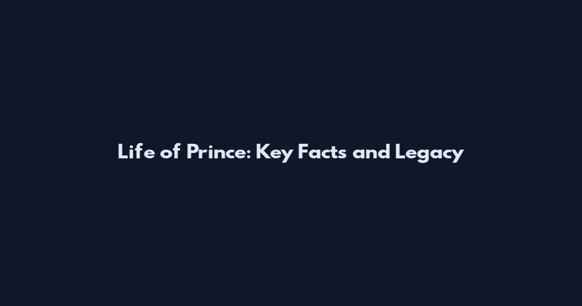 Life of Prince: Key Facts and Legacy