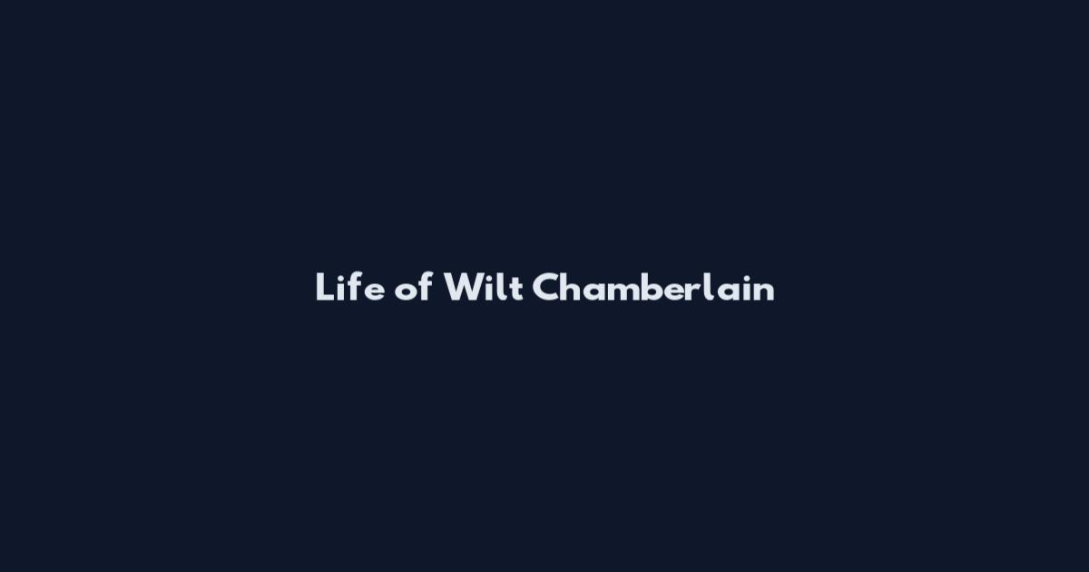 Life of Wilt Chamberlain