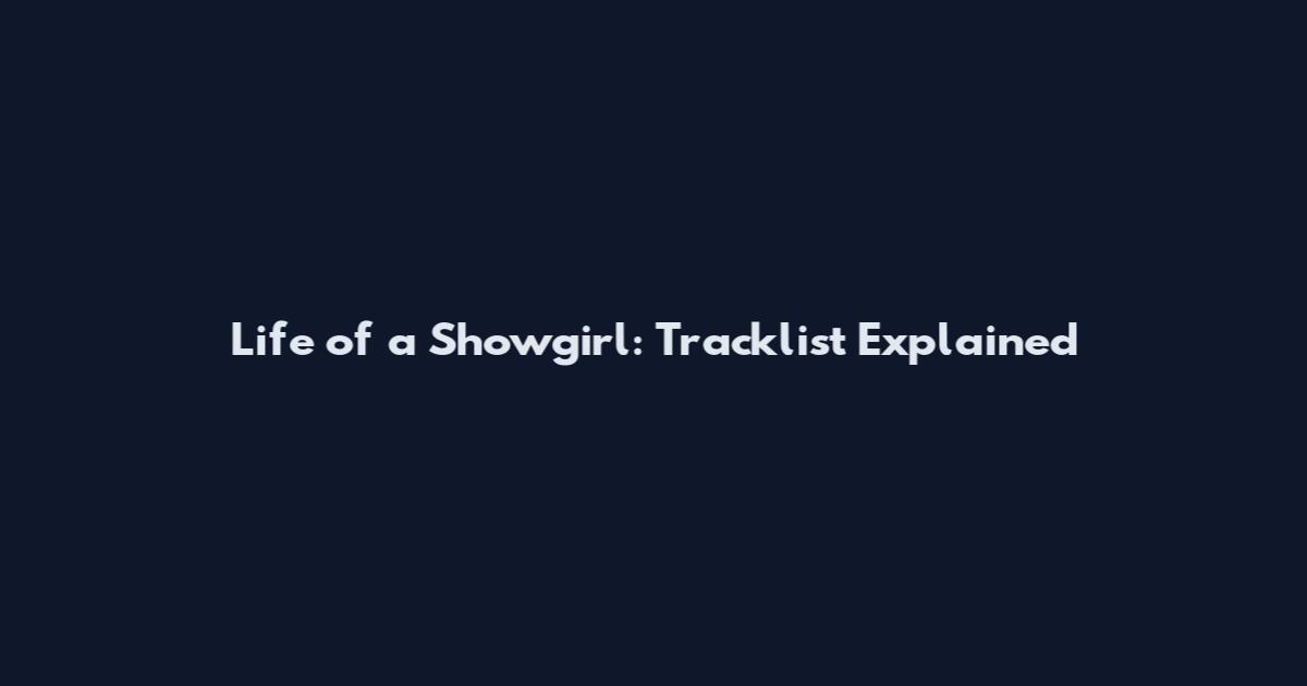 Life of a Showgirl: Tracklist Explained