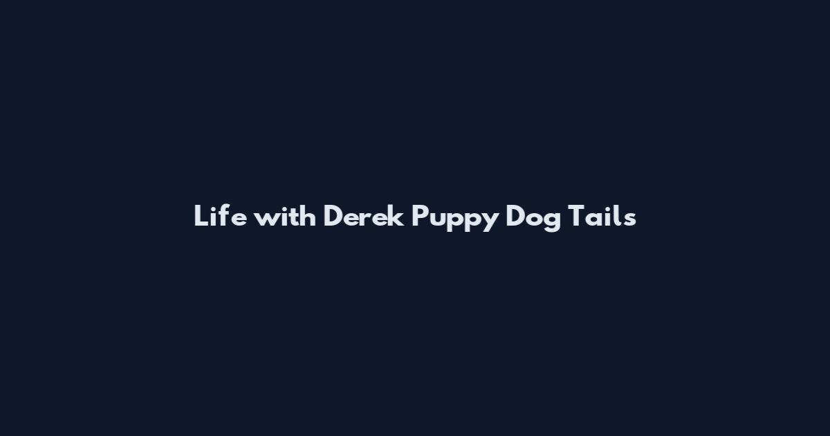 Life with Derek Puppy Dog Tails