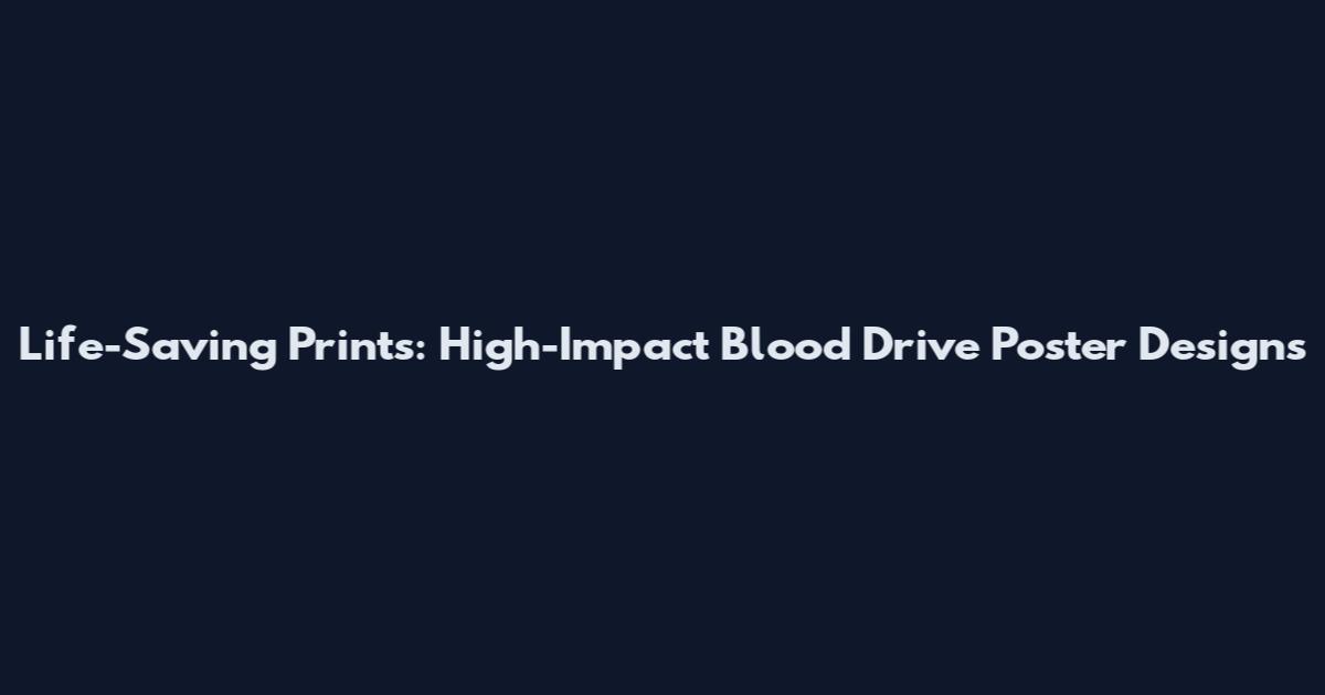 Life-Saving Prints: High-Impact Blood Drive Poster Designs