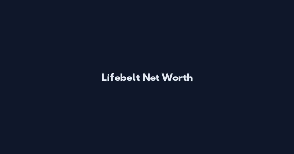 Lifebelt Net Worth