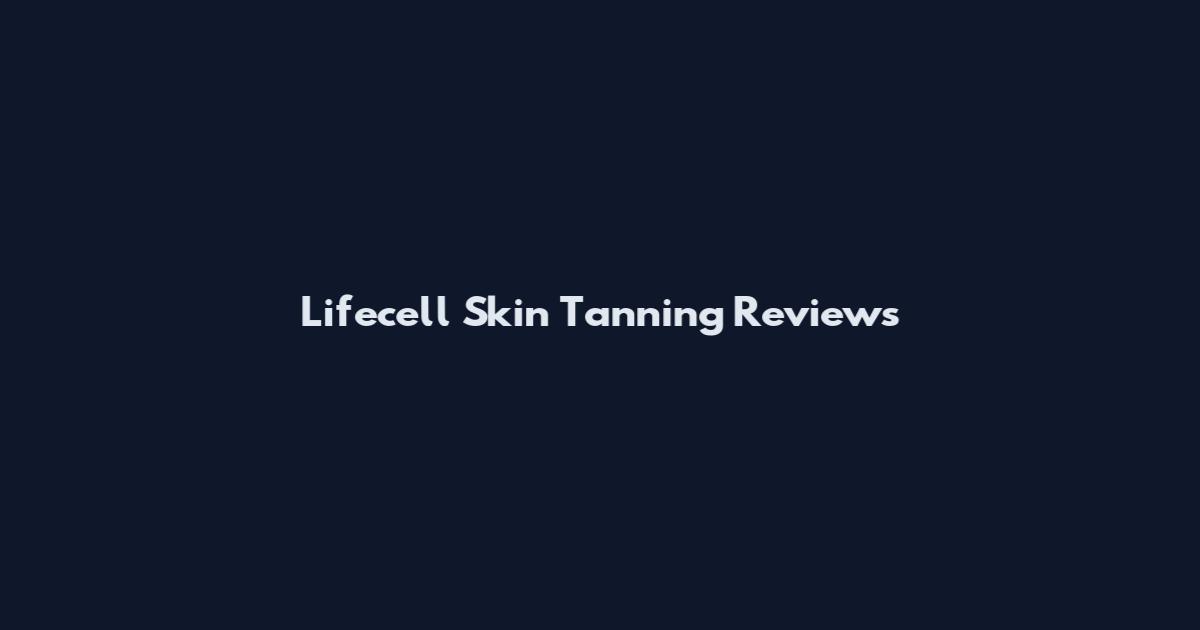 Lifecell Skin Tanning Reviews