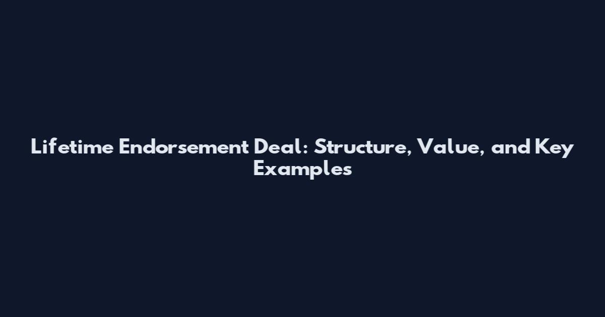 Lifetime Endorsement Deal: Structure, Value, and Key Examples