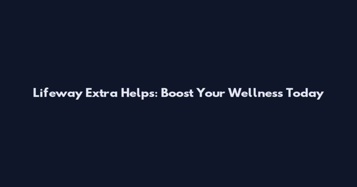 Lifeway Extra Helps: Boost Your Wellness Today