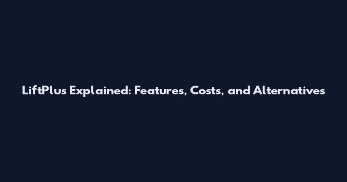 LiftPlus Explained: Features, Costs, and Alternatives