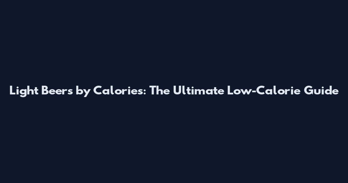 Light Beers by Calories: The Ultimate Low-Calorie Guide